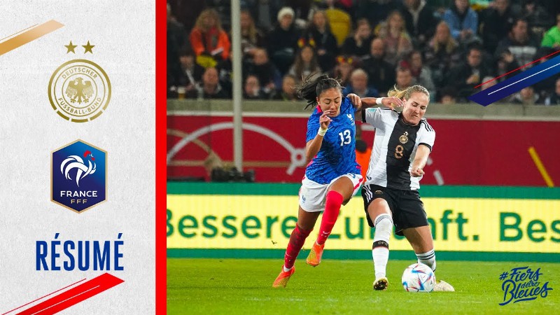 Allemagne-france 2-1: Le Résumé Du Match Amical à Dresde I Fff 2022