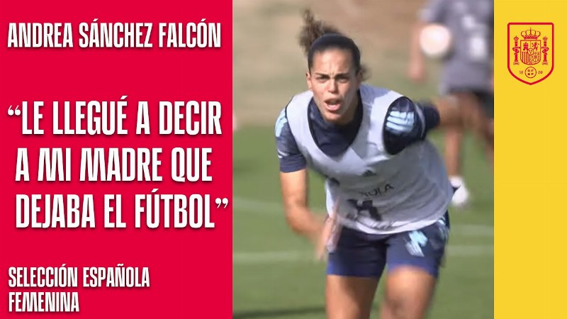 Andrea Sánchez Falcón: le Llegué A Decir A Mi Madre Que Dejaba El Fútbol : 🔴 Sefutbol