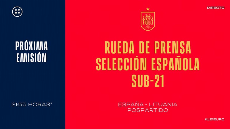image 0 🚨directo🚨  España - Lituania Sub-21. Rueda De Prensa Pospartido. : 🔴 Sefutbol
