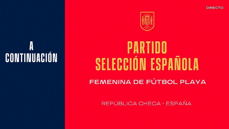 🚨en Directo🚨 República Checa-españa. Selección Española Femenina Fútbol Playa : 🔴 Sefutbol