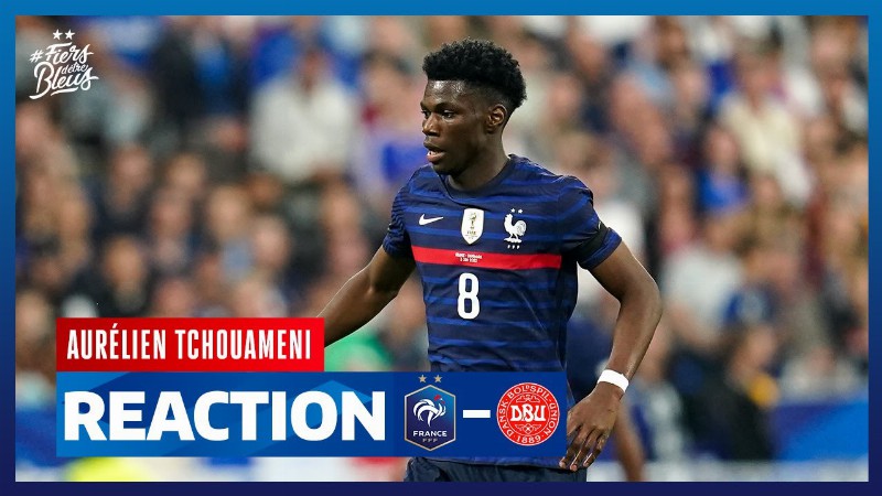image 0 Réaction D'aurélien Tchouameni Equipe De France I Fff 2022