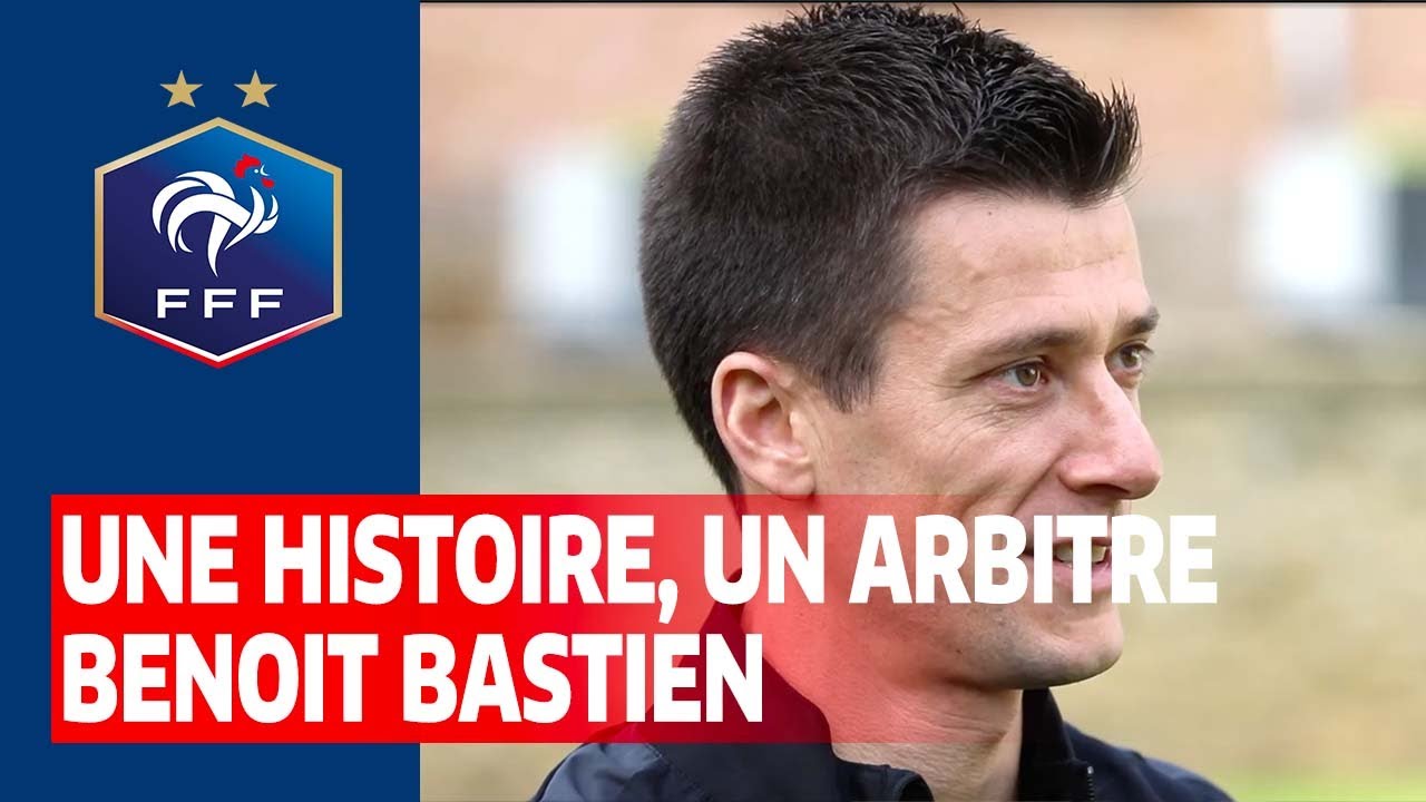 image 0 Une Histoire Un Arbitre : Benoit Bastien I Fff 2021